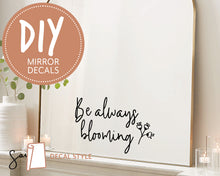 Load image into Gallery viewer, "Be always blooming" Inspirational Quote Mirror Vinyl Sticker