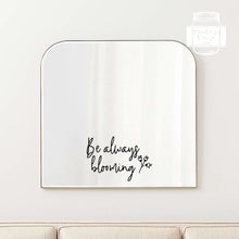 Load image into Gallery viewer, "Be always blooming" Inspirational Quote Mirror Vinyl Sticker