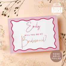 Load image into Gallery viewer, 5 x 7 &quot; Foiled Wavy Pink Style Bridal Proposal Card &quot;Will You be My Bridesmaid&quot;

